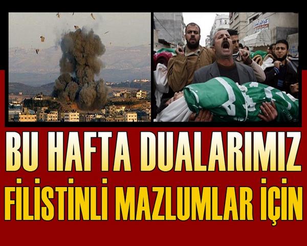 Bu hafta duâlarımız Filistinli mazlumlar için.
Hayırlı haftalar.