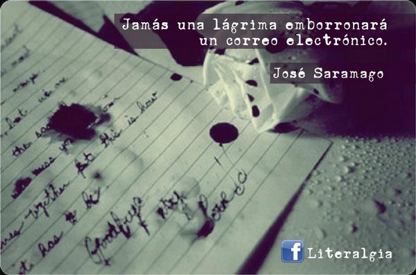 "Jamás una lágrima emborronará un correo electrónico". José Saramago <a href="/SaramagoHoy/">José Saramago</a>