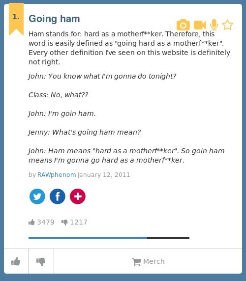 Urban Dictionary on "@culpritzach Going ham: Ham stands for: hard as a motherf**ker. Therefore,... http://t.co/K7lST8yF8e http://t.co/1zgILuty8z" / Twitter