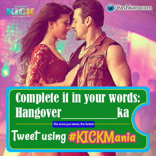 Cashkarocom's tweet photo. Q4. Complete the line in ur own words. Hangover_____ka! Let your thoughts run wild :D #KICKMania #GetYourKICKTomorrow http://t.co/BQMcFU1alP