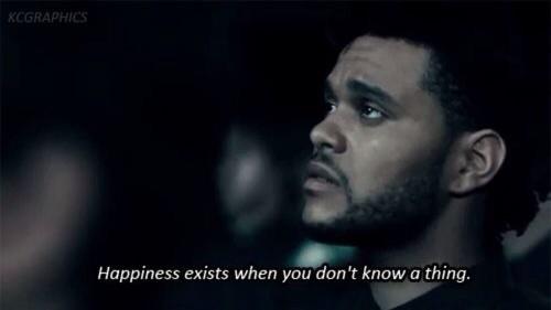 The Weeknd Quotes Happiness Exists When You Don T Know A Thing Xo Http T Co O6ia4yd7fd