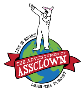 Coming soon - TheAdventuresofAssclown.com!  #theadventuresofassclown #lifeisshortlaughtillyasnort