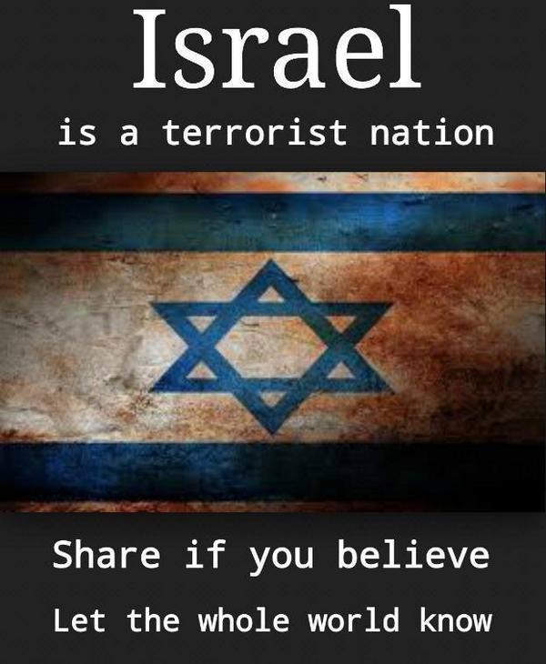 GeoReshma's tweet photo. Israel is a terrorist Nation.. Share and retweet if you believe Let the whole world know http://t.co/KvDS9IQzAL