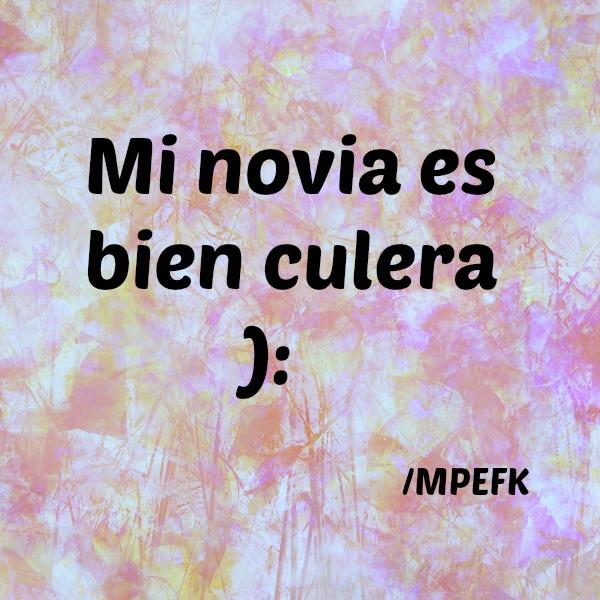 MPEFK's tweet photo. Pinche novia culera. http://t.co/tqVp4xlcYi