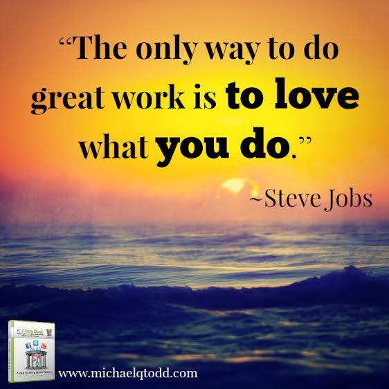 michaelqtodd's tweet photo. Love what you do - Steve Jobs #Pillar7 of your online success http://t.co/l3QleMlISG http://t.co/zmlmqII9yX