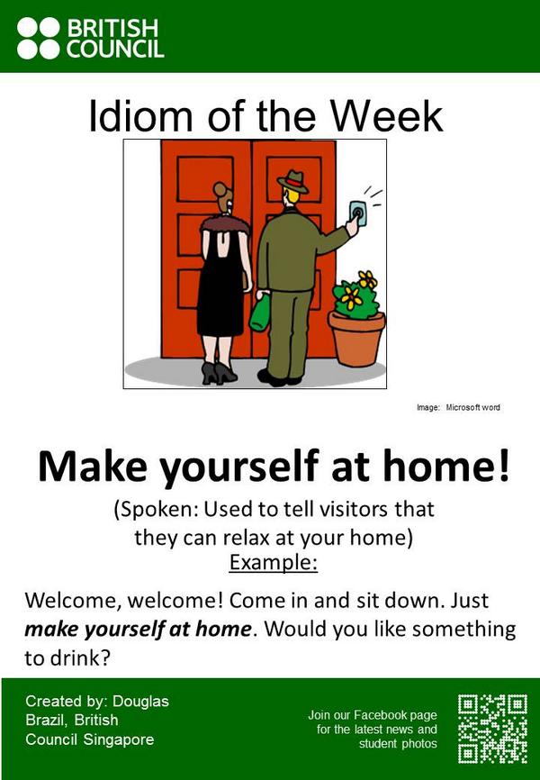 British Council Singapore Idiom Of The Day Make Yourself At Home Elt Efl Learnenglish Thatiangilbert Simon Borg Http T Co Wlhpzibcud