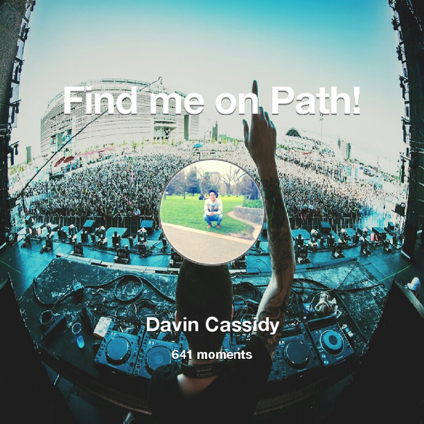 davincassidy's tweet photo. I've shared 641 memories with my friends on #Path - see them now at http://t.co/ghWfC8lLsC! #thepersonalnetwork http://t.co/5yc36yGLD0