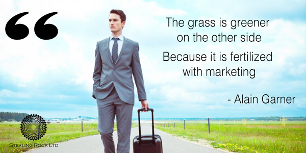 The grass is greener on the other side. Because it is fertilized with marketing • Alain Garner