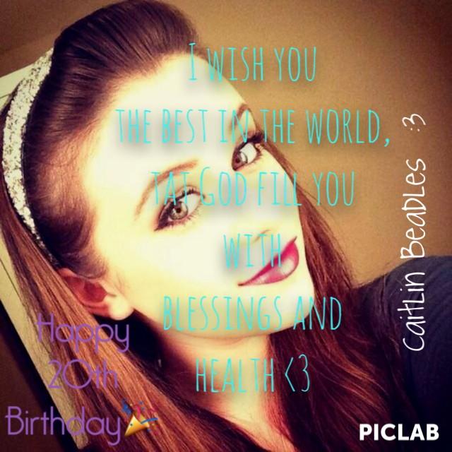  Happy 20th Birthday to the most pretty miss Caitlin Beadles      I Love U So Much Beautiful      
