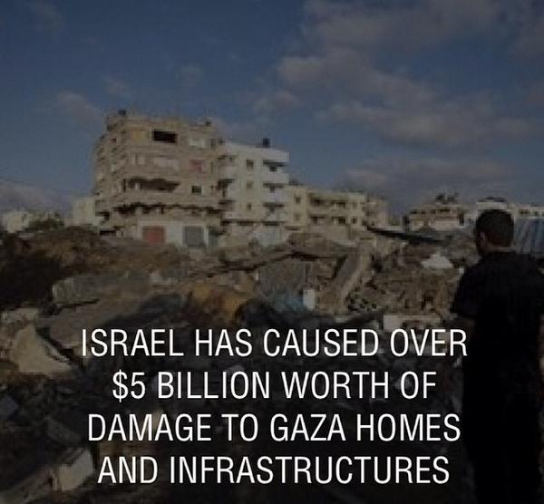 slutimak's tweet photo. In less then 30 days, Israel has caused over 5 billion worth of damages to homes and buildings #GazaUnderAttack http://t.co/m8f62bt4Lz