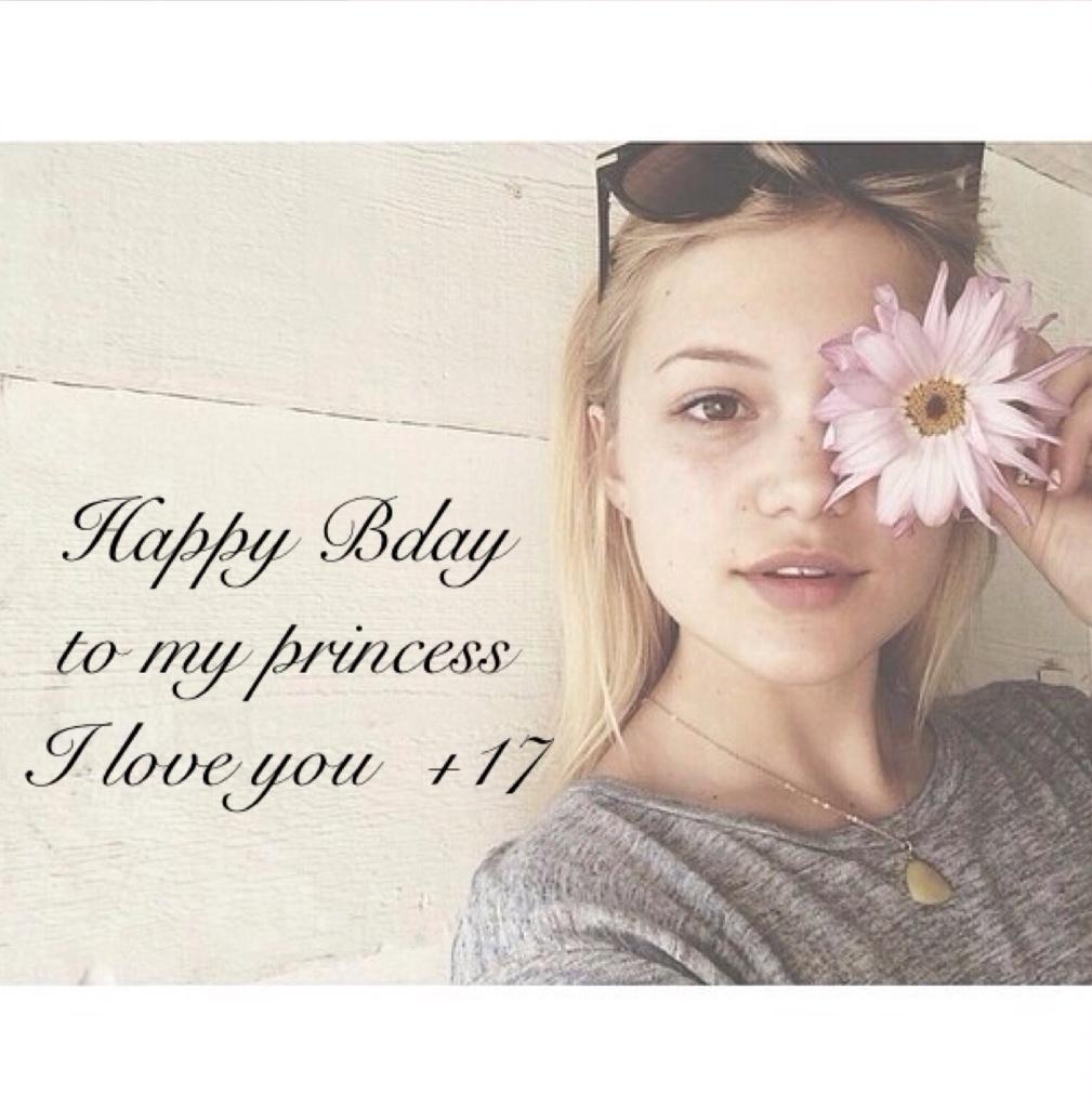  Happy Bday princess  I love you 
+17 