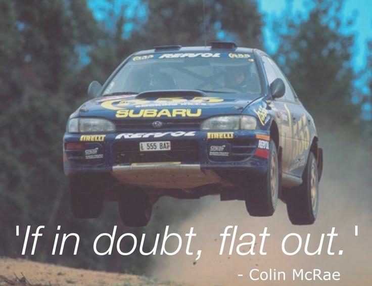 Happy birthday Colin McRae, we miss you. If in doubt, flat out. 