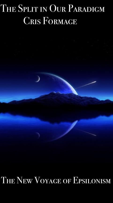 CFormageEP's tweet image. I can now announce my new book, The Split in Our Paradigm. All Epsilonists must buy it to understand this Paradigm!