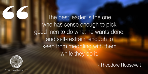 The best leader is the one who has sense to pick good men &amp; self-restraint from meddling while they do it • Roosevelt