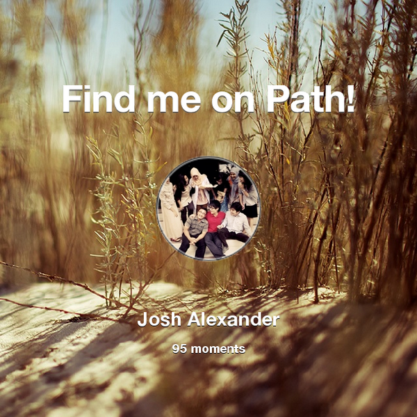 Josh_Blaze's tweet photo. I've shared 95 memories with my friends on #Path - see them now at http://t.co/khC3vUgASA! #thepersonalnetwork http://t.co/A7HJoN6Azu