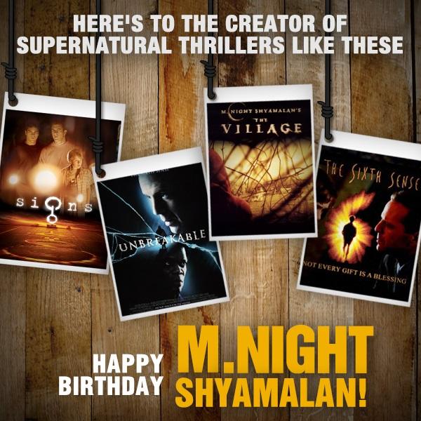 Happy Birthday to M. Night Shyamalan! May you always create brilliant movies like these! if youre wishing him! 