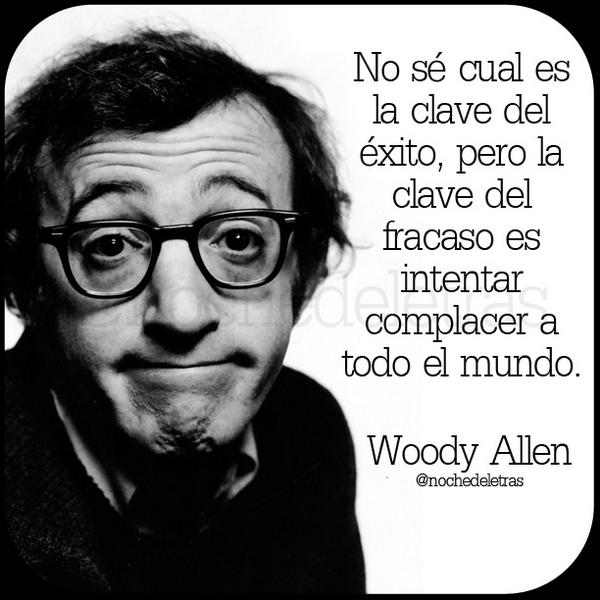 nochedeletras's tweet photo. No sé cual es la clave del éxito, pero la clave del fracaso es intentar complacer a todo el mundo. #WoodyAllen http://t.co/oFWerH2RuF