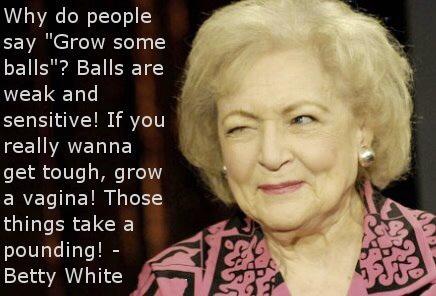 SophiaBush's tweet photo. Betty White said it best ladies and gents. #women #strength #humor http://t.co/K8UAA88tNF