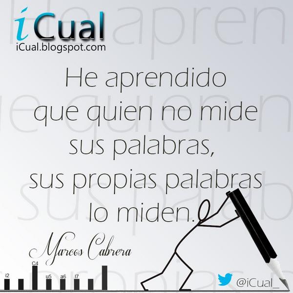 iCual_'s tweet photo. He aprendido que quien no mide sus palabras, sus propias palabras lo miden.
Marcos Cabrera http://t.co/fO5B1X3zOI