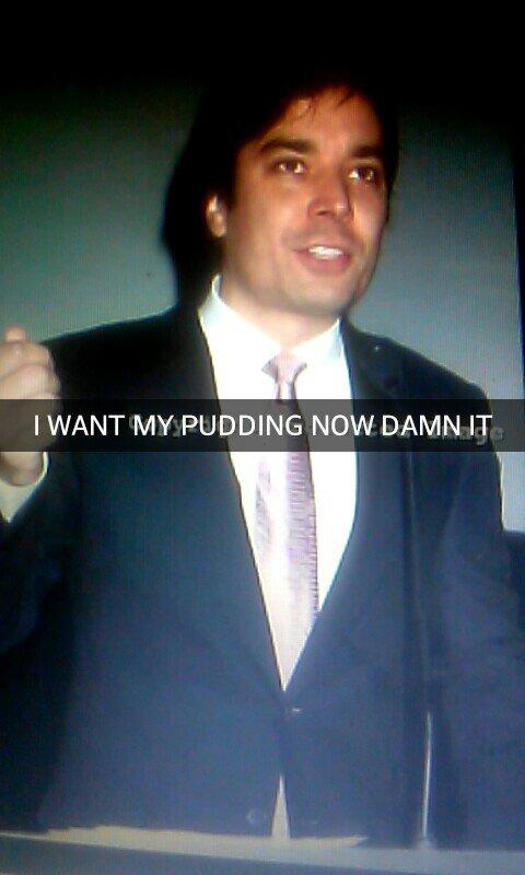 FallonSnapChat's tweet image. I WANT MY PUDDING NOW DAMN IT!! Made by: @gabrielle2216