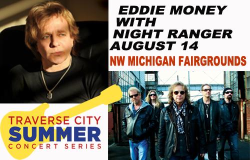 TC Summer Concert Series-Eddie Money+Night Ranger Aug.14@NW Michigan Fairgrounds.Tickets $25 TCconcertseries.com