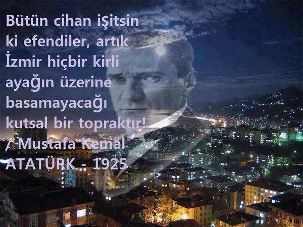 izmiretkin's tweet photo. Bütün cihan işitsin Ki İzmir Hiçbir Kirli Ayağın Üzerine Basamayacağı Kutsal Topraktır! Mustafa Kemal ATATÜRK http://t.co/7B72CPLuls