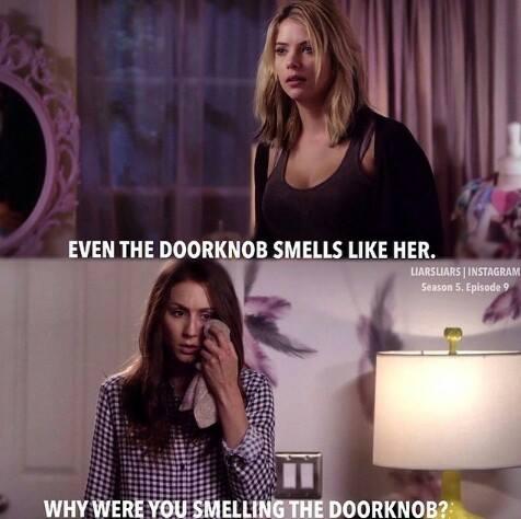 June8th2010's tweet image. Hanna: "Even the doorknob smells like her"
Spencer: "Why were you smelling the doorknob?"