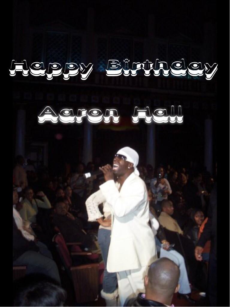 Happy Birthday to Aaron Hall!!     