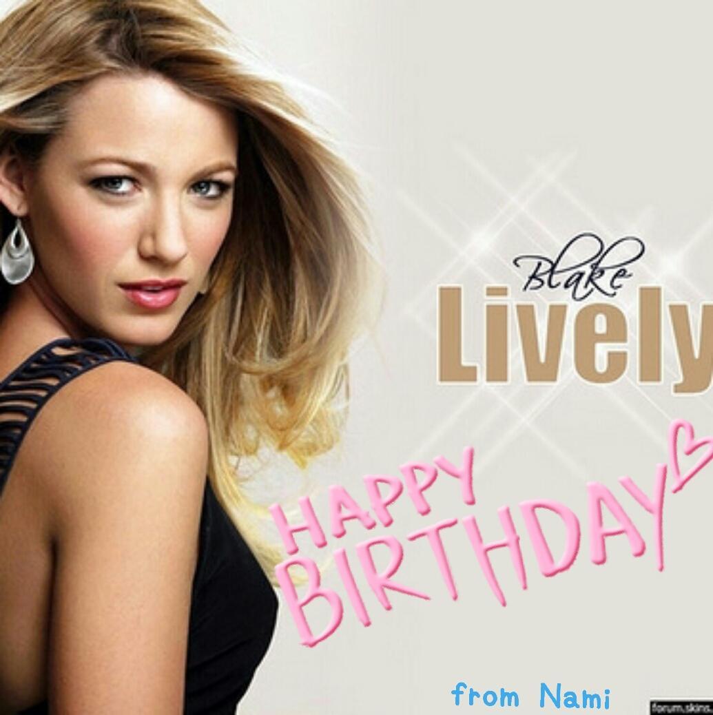 HAPPY BIRTHDAY Blake Lively Please come to Japan someday xoxo   