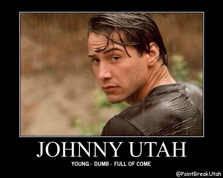 Not originated by, but it's a classic line from the movie Point Break....