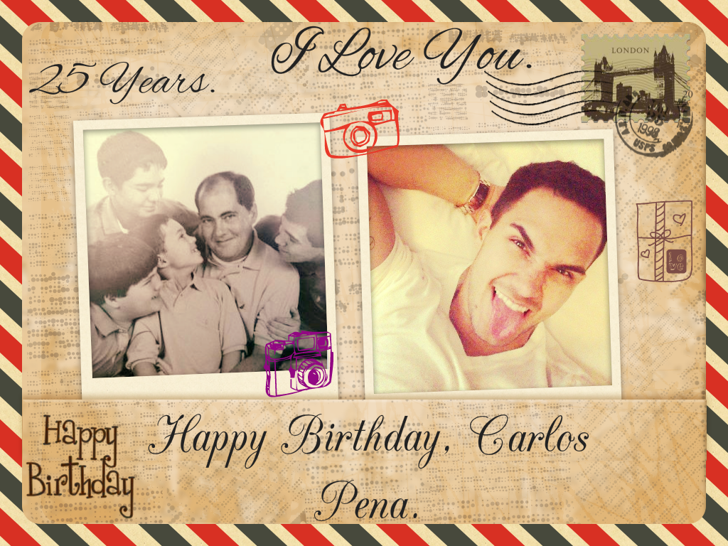 Happy birthday, Carlos Pena. I love you so much, I love your voice, best of all. I love you. 