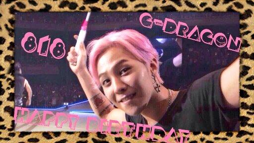 Happy birthday 
G-DRAGON
818 