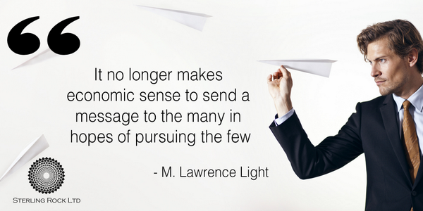 It no longer makes economic sense to send a message to the many in hopes of pursuing the few • M. Lawrence Light