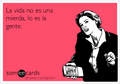 tweecardspain's tweet photo. La vida no es una mierda... http://t.co/qnKf3xTQw0