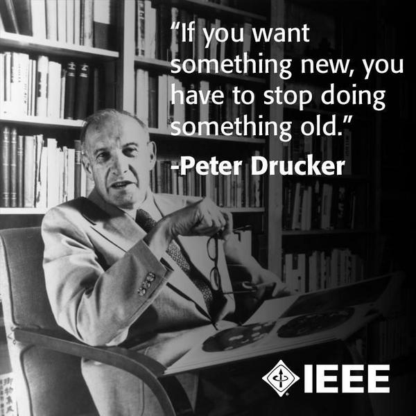 "If you want something new, you have to stop doing something old." Peter Drucker