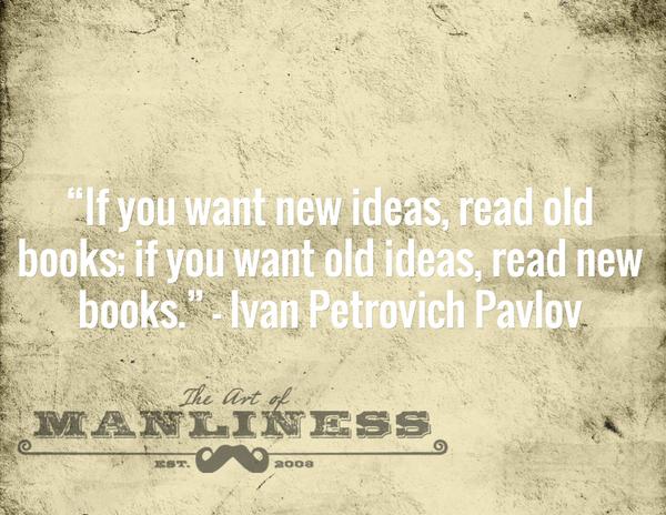 artofmanliness's tweet photo. “If you want new ideas, read old books; if you want old ideas, read new books." http://t.co/6WSkZabbcx