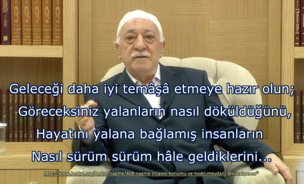 #YürekleriVarsaHodriMeydan
Hocaefendi:
Hazır olun,
Hayatını yalana bağlamış insanların
Ne hâle geldiğini göreceksiniz