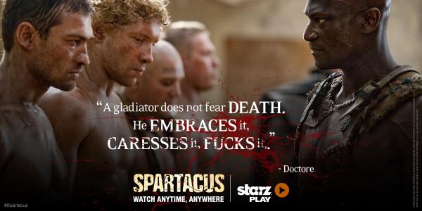 "A gladiator does not fear death. He embraces it, caresses it, fucks it." -Doctore #Spartacus bit.ly/1p36MQd