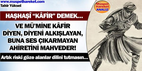 Haşhaşî “kâfir” demek. Mü’mine kâfir diyen, bunu alkışlayan, ses çıkarmayan ahiretini mahveder muspethareket.com/mu-mine-kafir-…