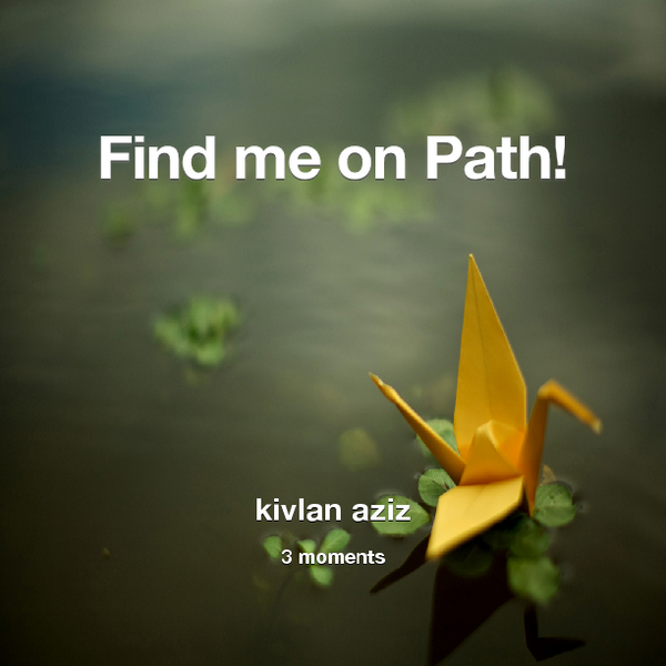 kivlanaziz's tweet photo. Find me on #Path now! Go to: http://t.co/pnOnL8BpSi! #thepersonalnetwork http://t.co/uTrkT7r9ep