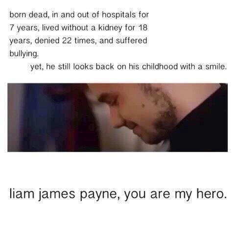 Liam James Payne . youre my hero 
Happy birthday sunshine 