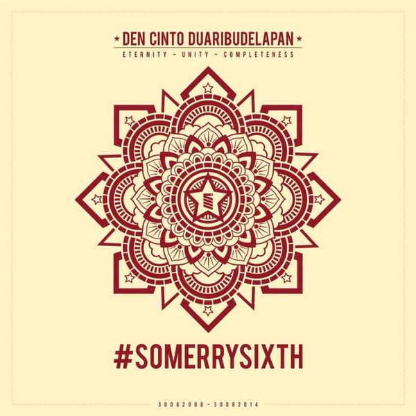 ETERNITY - UNITY - COMPLETENESS
30 Agustus 2008 - 30 Agustus 2014
DEN CINTO DUARIBUDELAPAN
#SOMERRYSIXTH