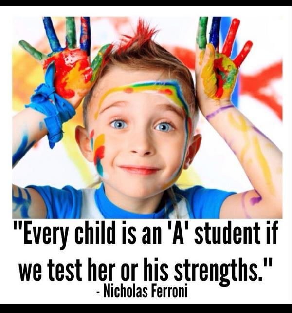 Every child is an "A" student if we test her or his strengths. #satchat #artsed