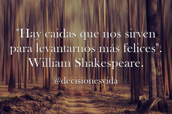 decisionesvida's tweet photo. "Hay caidas que nos sirven para levantarnos más felices".
William Shakespeare. http://t.co/22v07KBON6