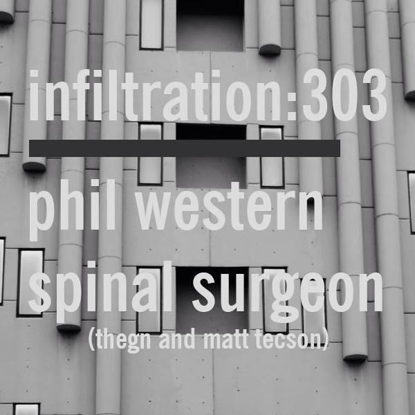 #303Columbia Welcomes INFILTRATION: 303 Tonight with
Phil Western • Spinal Surgeon • Thegn • Matt Tecson 10pm-3am