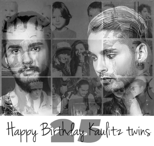 Happy 25th Birthday Bill and Tom Kaulitz I wish you the best day ever  