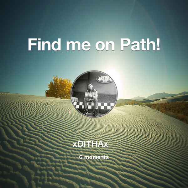 Find me on #Path now! Go to: path.com! #thepersonalnetwork