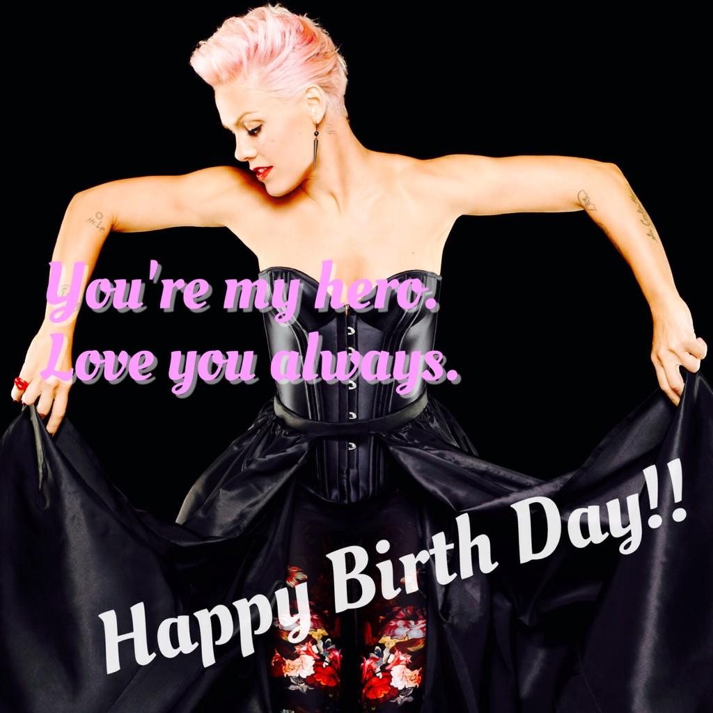 Happy Birthday P!nk
I love you so much  From Japan     