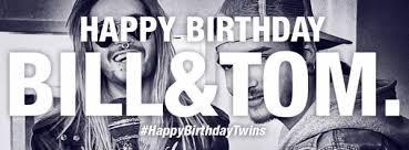 Happy Birthday Bill And Tom Kaulitz 