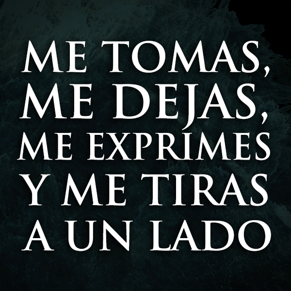 manaoficial's tweet photo. "Me tomas, me dejas, me exprimes y me tiras a un lado" http://t.co/hNp7jiaepV
